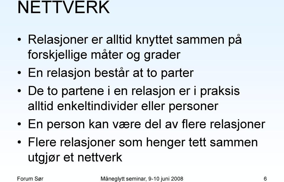 enkeltindivider eller personer En person kan være del av flere relasjoner Flere