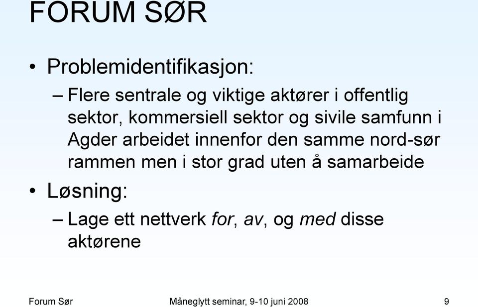 samme nord-sør rammen men i stor grad uten å samarbeide Løsning: Lage ett