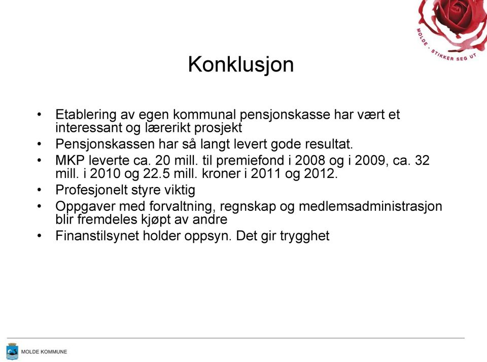 til premiefond i 2008 og i 2009, ca. 32 mill. i 2010 og 22.5 mill. kroner i 2011 og 2012.