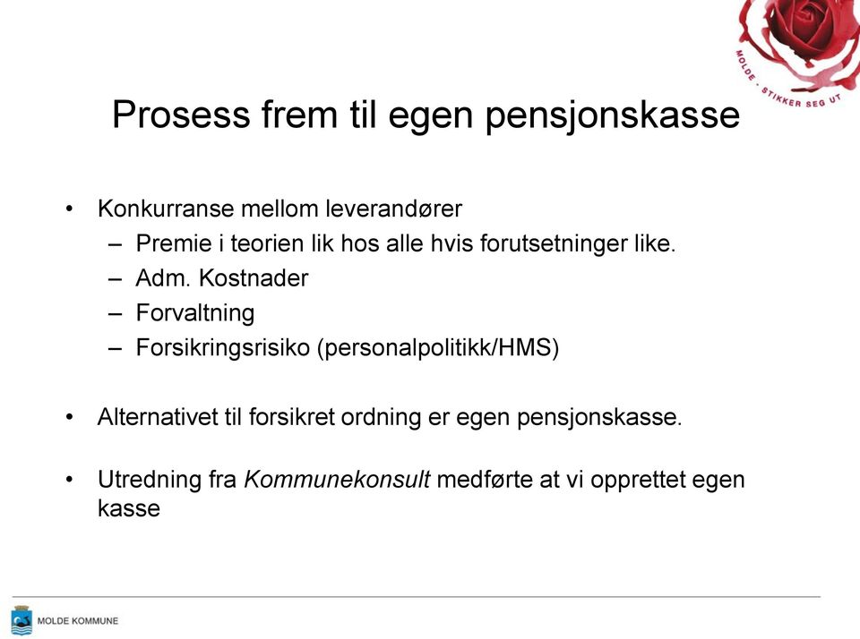 Kostnader Forvaltning Forsikringsrisiko (personalpolitikk/hms) Alternativet