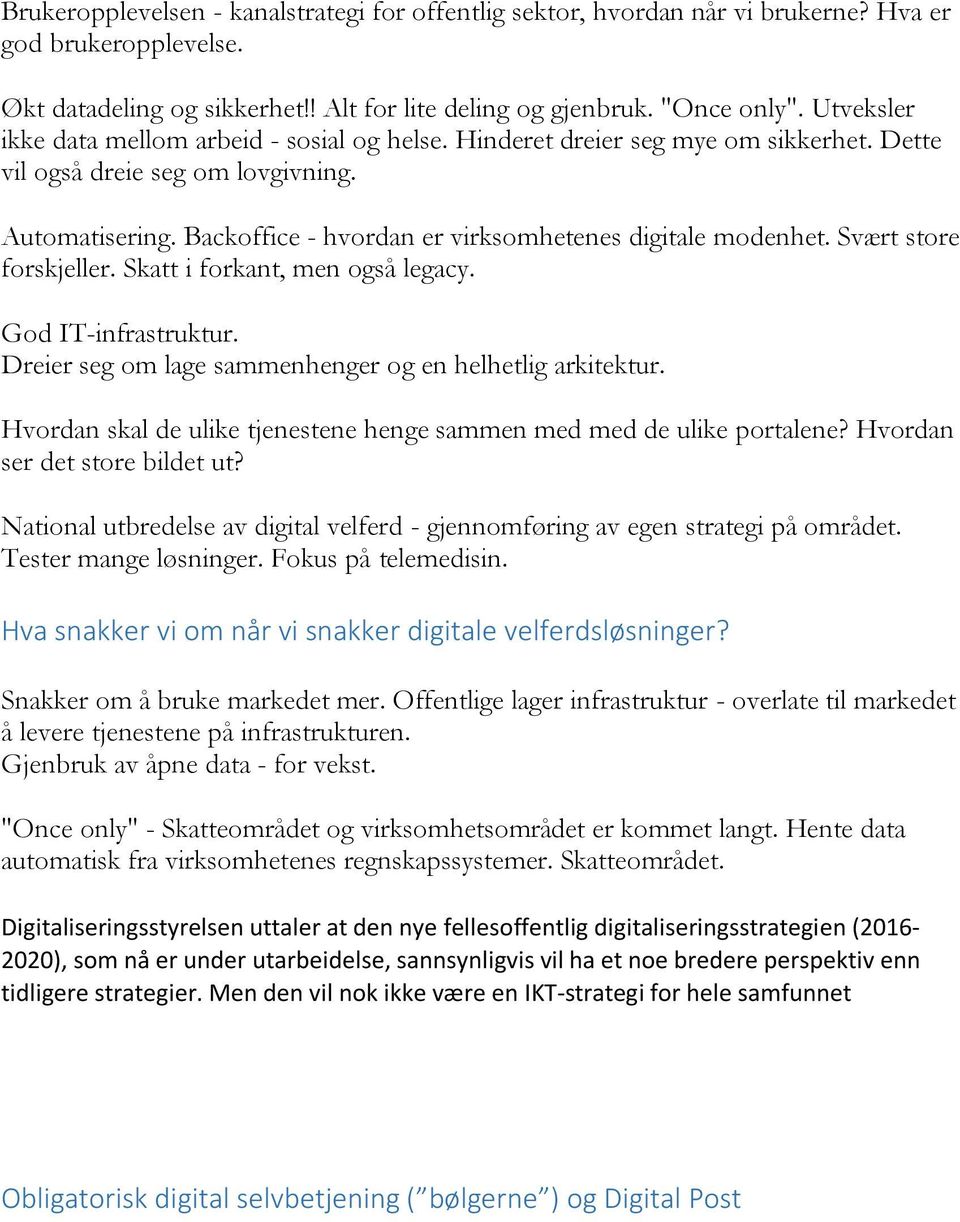 Backoffice - hvordan er virksomhetenes digitale modenhet. Svært store forskjeller. Skatt i forkant, men også legacy. God IT-infrastruktur. Dreier seg om lage sammenhenger og en helhetlig arkitektur.