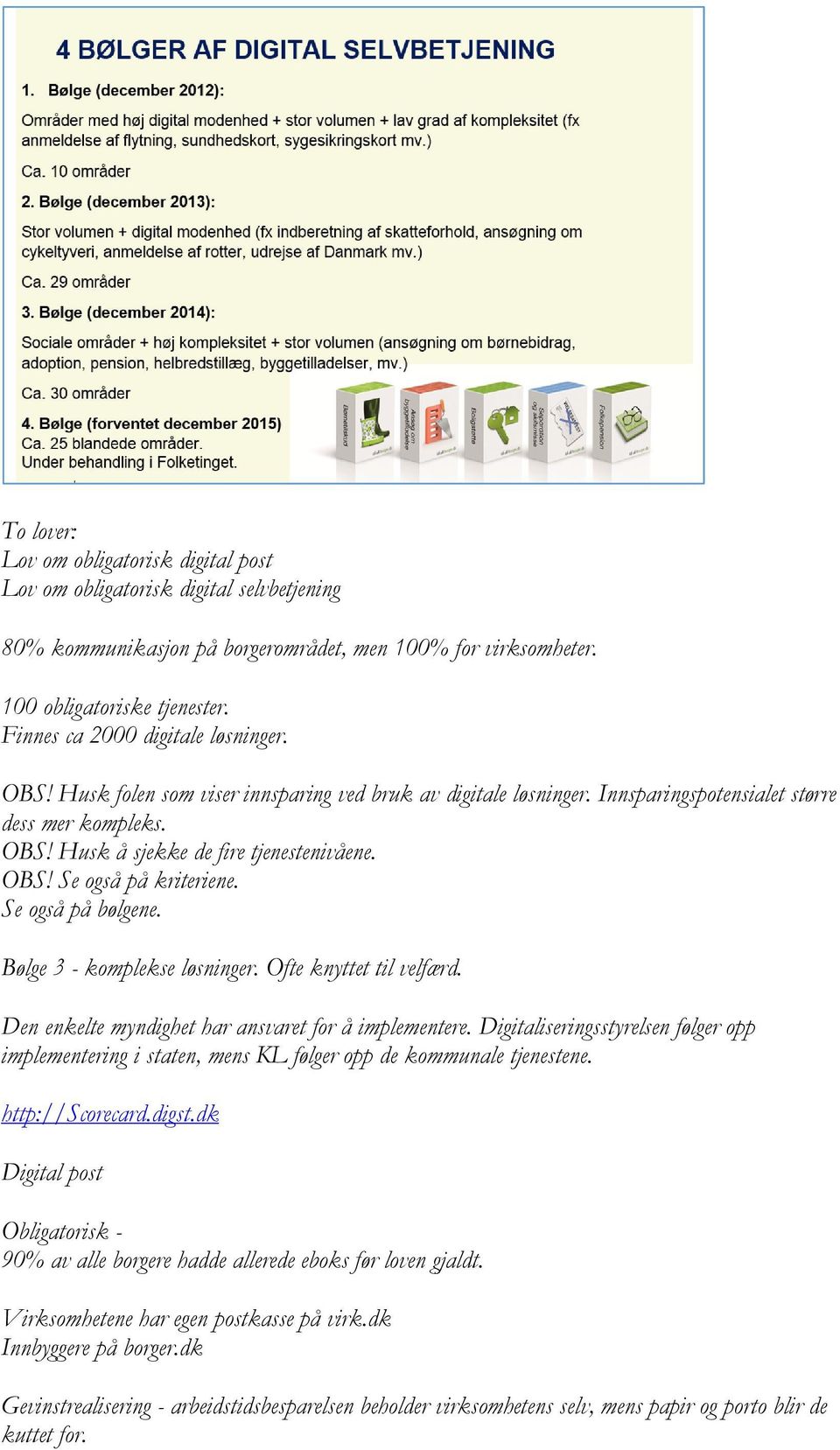 OBS! Se også på kriteriene. Se også på bølgene. Bølge 3 - komplekse løsninger. Ofte knyttet til velfærd. Den enkelte myndighet har ansvaret for å implementere.