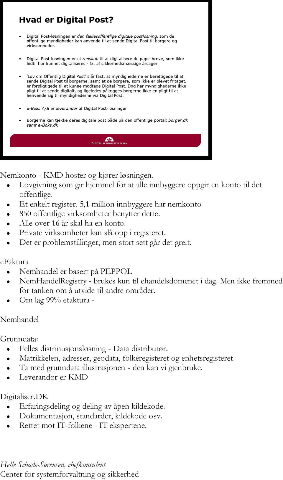 Det er problemstillinger, men stort sett går det greit. efaktura Nemhandel er basert på PEPPOL NemHandelRegistry - brukes kun til ehandelsdomenet i dag.