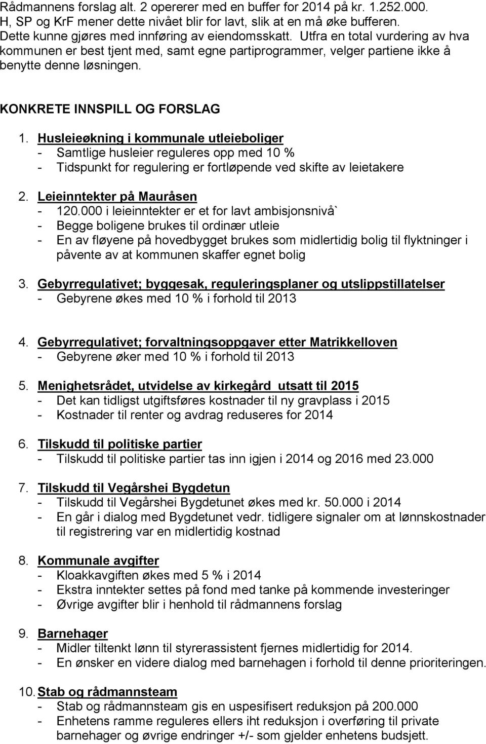 KONKRETE INNSPILL OG FORSLAG 1. Husleieøkning i kommunale utleieboliger - Samtlige husleier reguleres opp med 10 % - Tidspunkt for regulering er fortløpende ved skifte av leietakere 2.