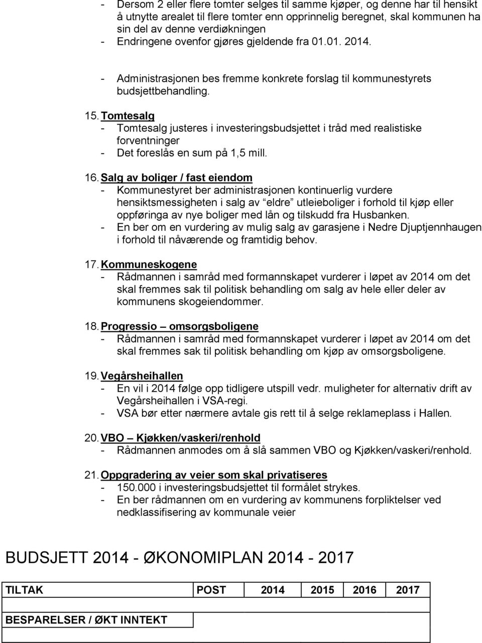 Tomtesalg - Tomtesalg justeres i investeringsbudsjettet i tråd med realistiske forventninger - Det foreslås en sum på 1,5 mill. 16.