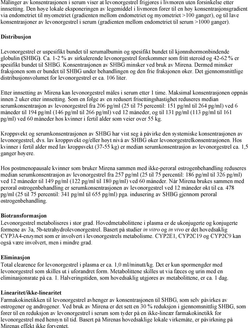 konsentrasjoner av levonorgestrel i serum (gradienten mellom endometriet til serum >1000 ganger).