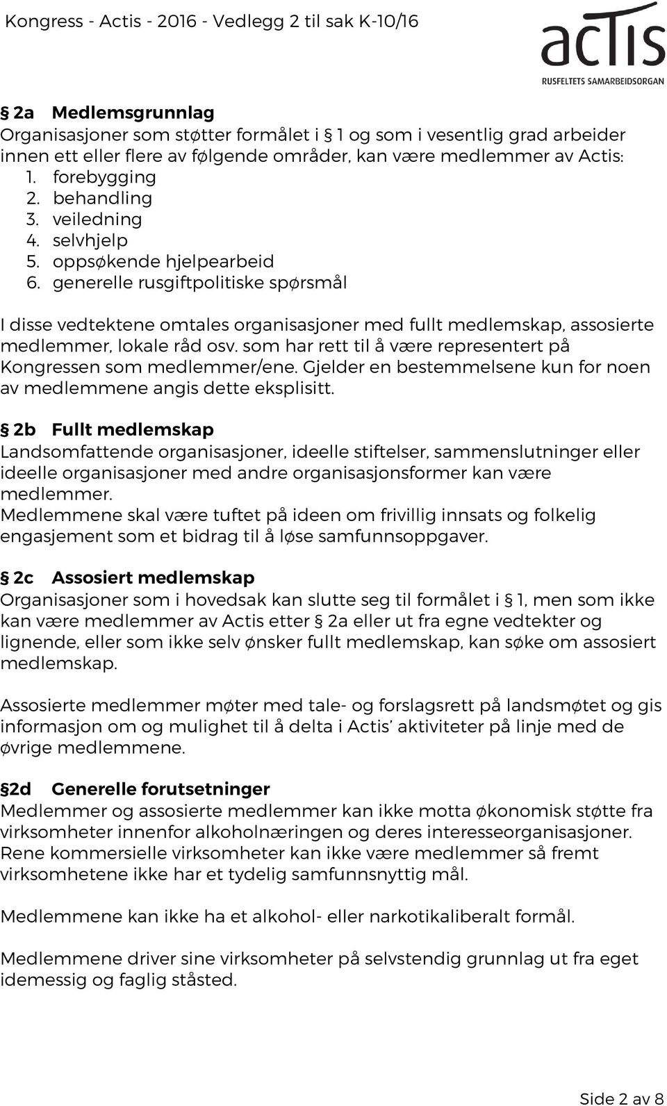 generelle rusgiftpolitiske spørsmål I disse vedtektene omtales organisasjoner med fullt medlemskap, assosierte medlemmer, lokale råd osv.