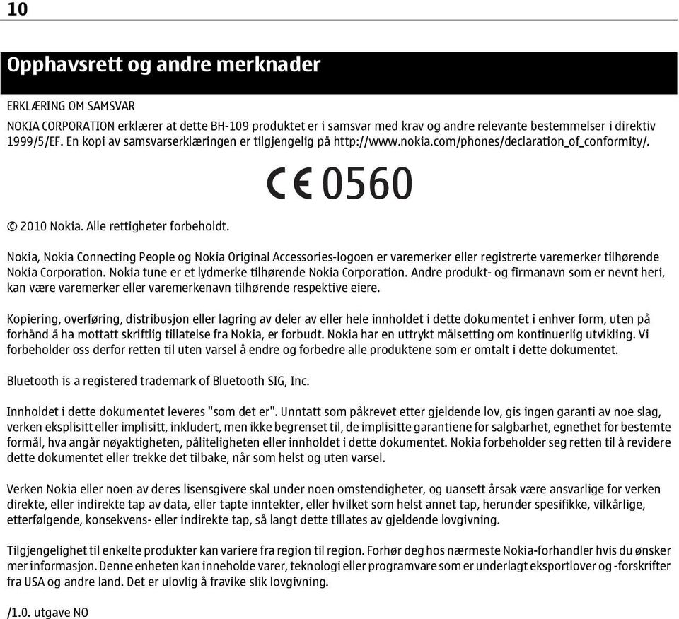 Nokia, Nokia Connecting People og Nokia Original Accessories-logoen er varemerker eller registrerte varemerker tilhørende Nokia Corporation. Nokia tune er et lydmerke tilhørende Nokia Corporation.