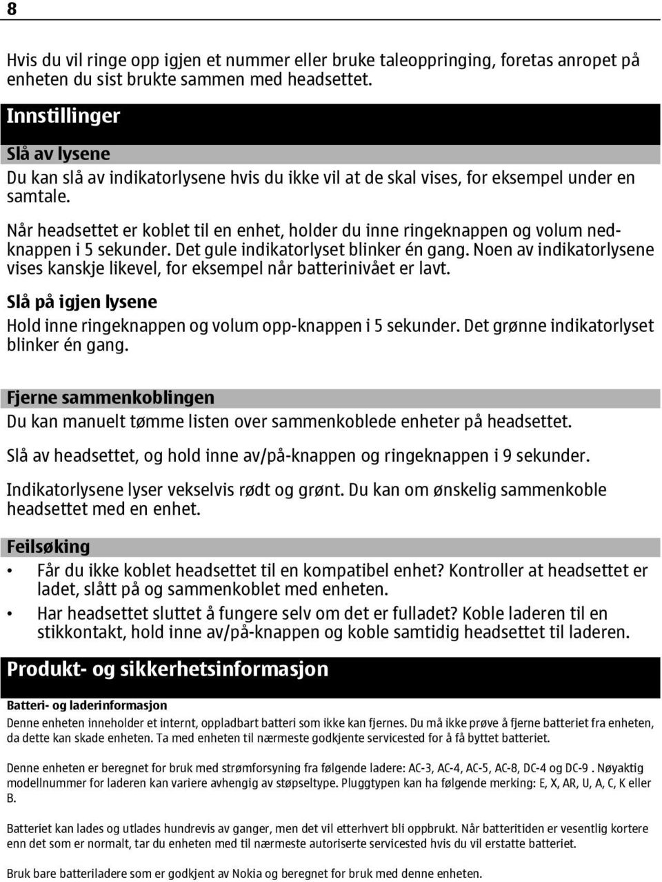 Når headsettet er koblet til en enhet, holder du inne ringeknappen og volum nedknappen i 5 sekunder. Det gule indikatorlyset blinker én gang.