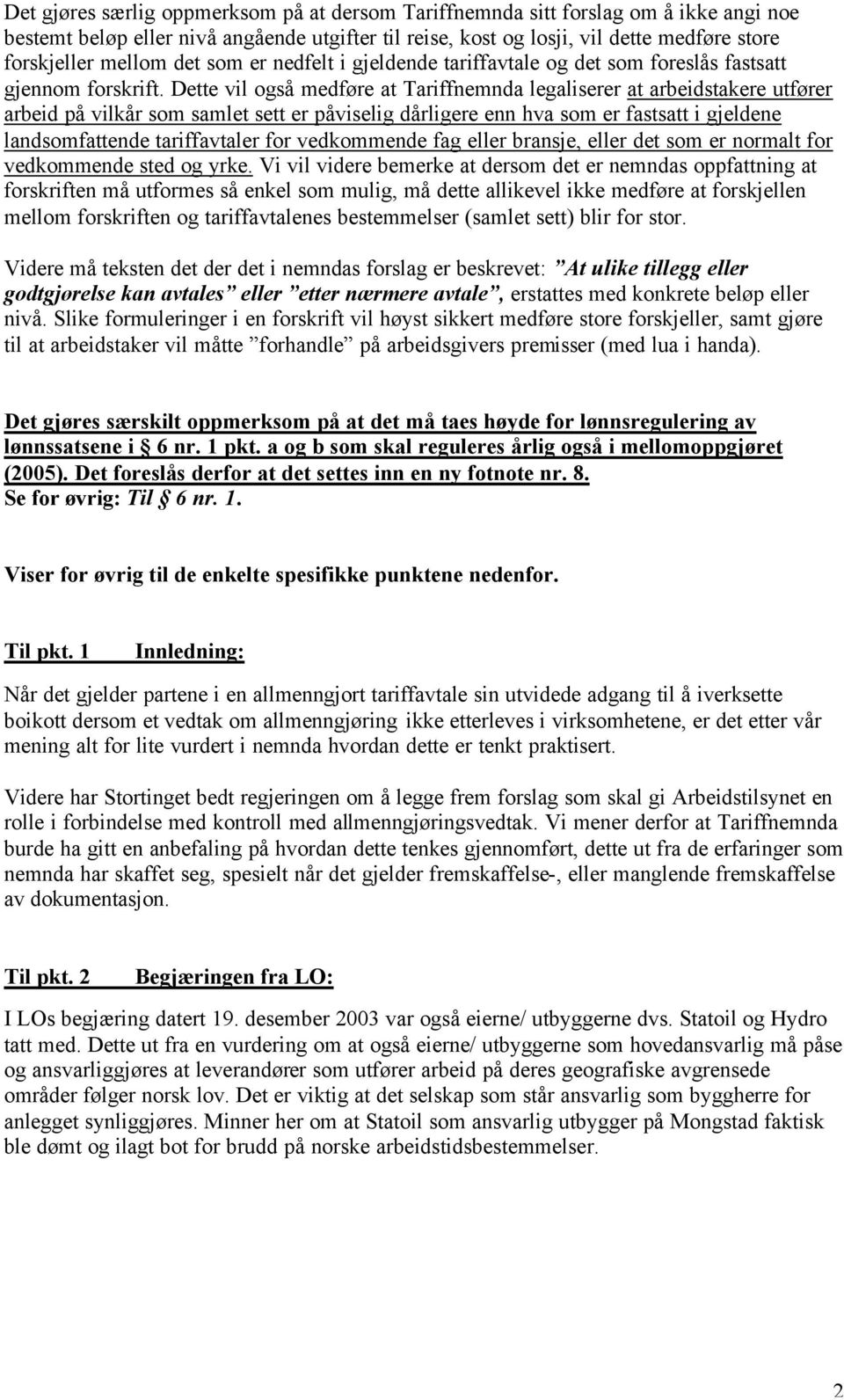 Dette vil også medføre at Tariffnemnda legaliserer at arbeidstakere utfører arbeid på vilkår som samlet sett er påviselig dårligere enn hva som er fastsatt i gjeldene landsomfattende tariffavtaler