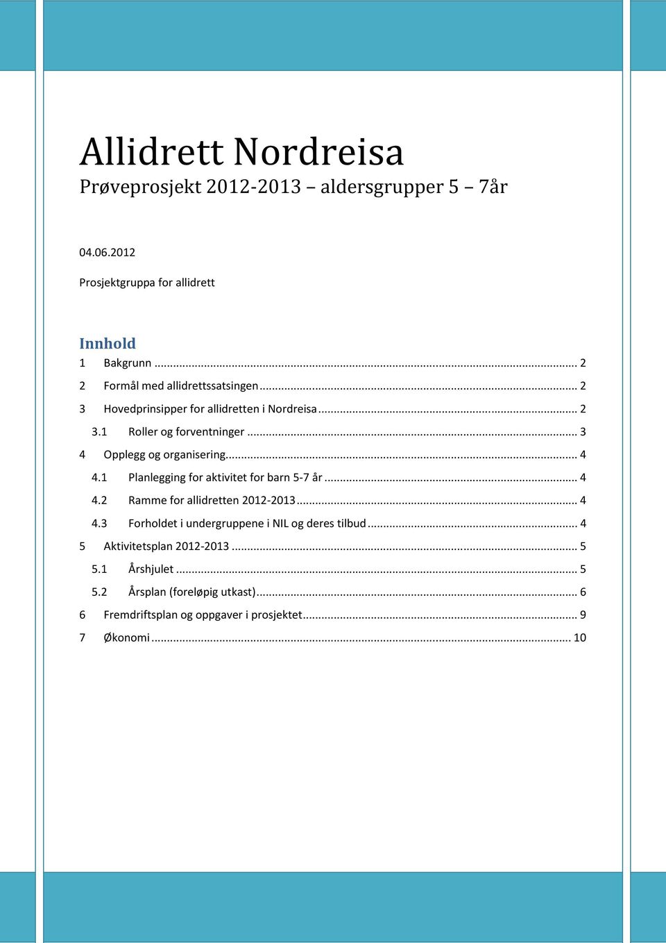 .. 3 4 Opplegg og organisering... 4 4.1 Planlegging for aktivitet for barn 5-7 år... 4 4.2 Ramme for allidretten 2012-2013... 4 4.3 Forholdet i undergruppene i NIL og deres tilbud.