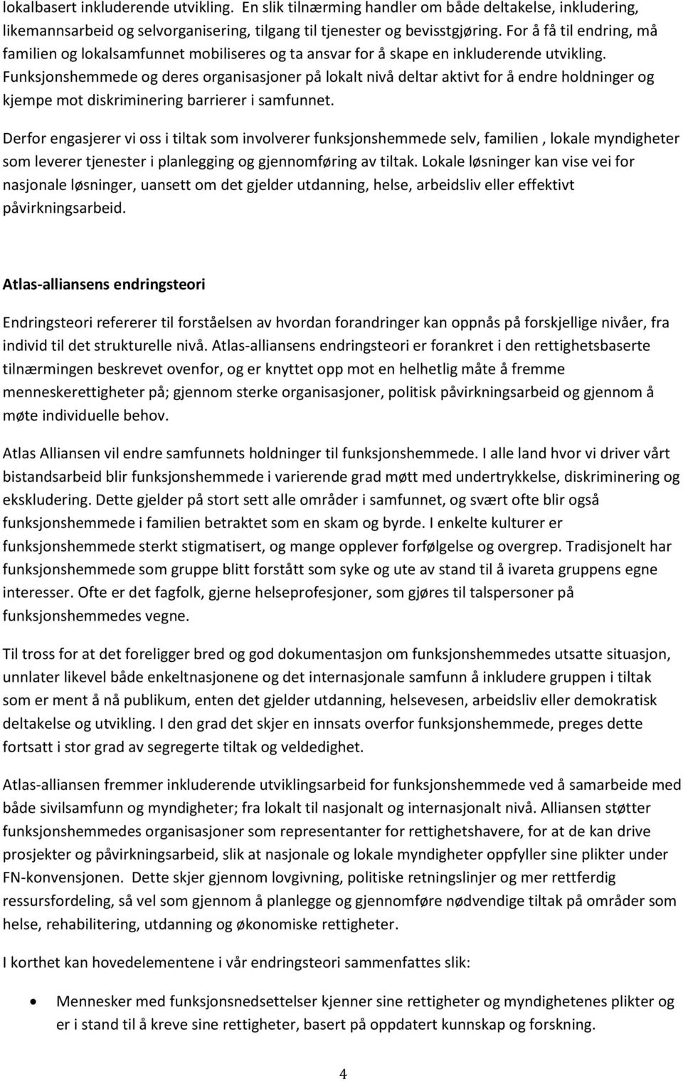 Funksjonshemmede og deres organisasjoner på lokalt nivå deltar aktivt for å endre holdninger og kjempe mot diskriminering barrierer i samfunnet.