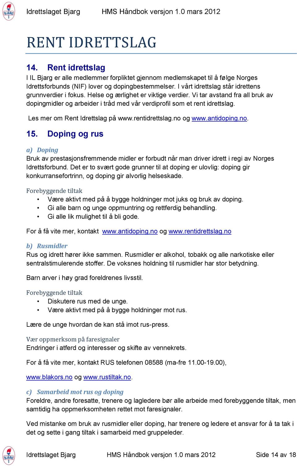 Les mer om Rent Idrettslag på www.rentidrettslag.no og www.antidoping.no. 15.