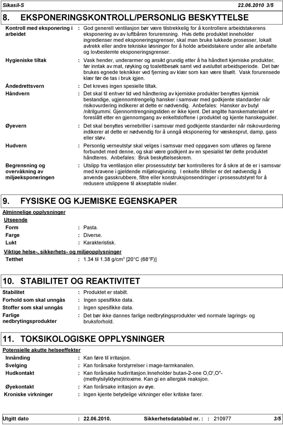 ventilasjon bør være tilstrekkelig for å kontrollere arbeidstakerens eksponering av av luftbåren forurensning.