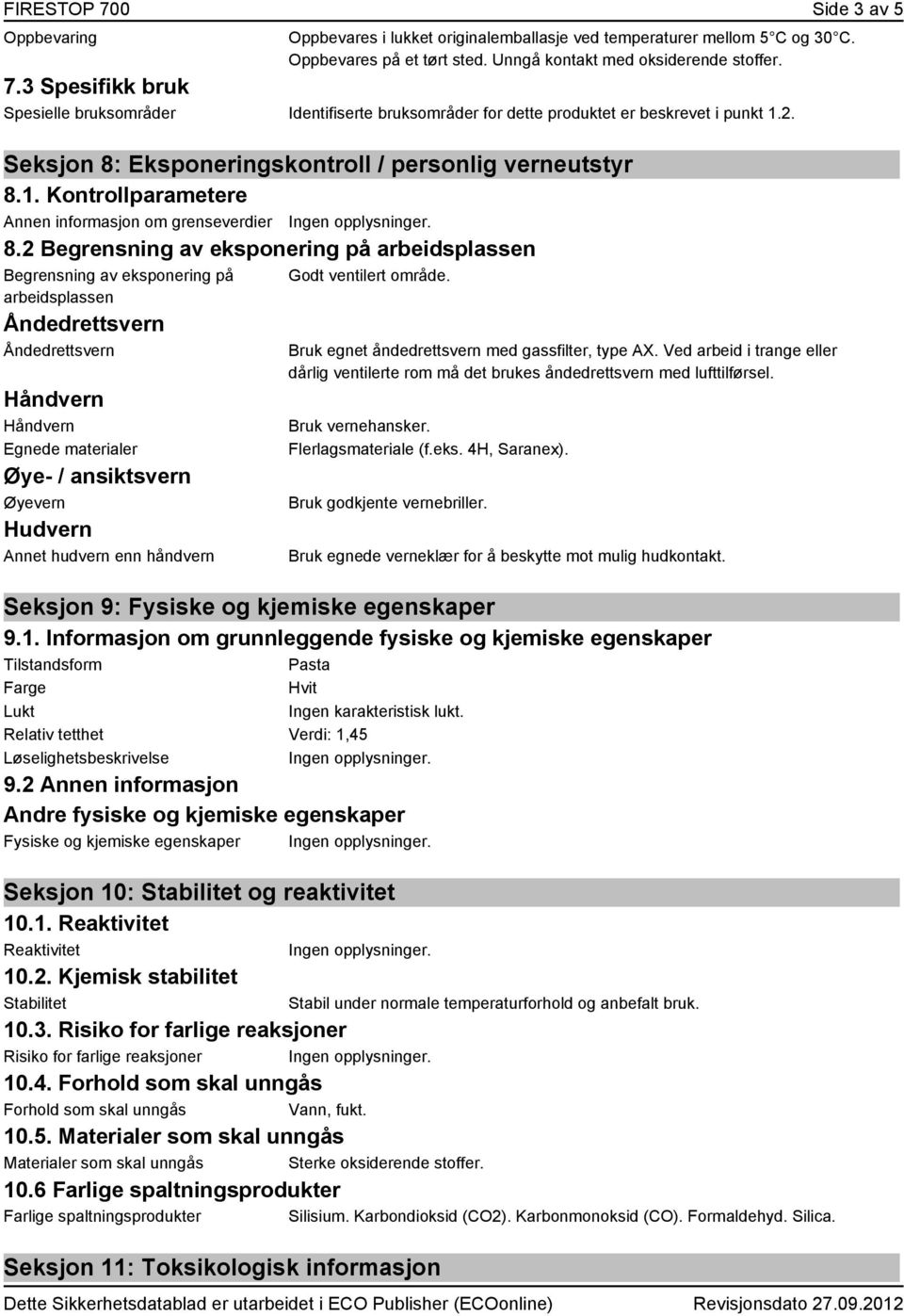 2 Begrensning av eksponering på arbeidsplassen Begrensning av eksponering på arbeidsplassen Åndedrettsvern Åndedrettsvern Håndvern Håndvern Egnede materialer Øye- / ansiktsvern Øyevern Hudvern Annet