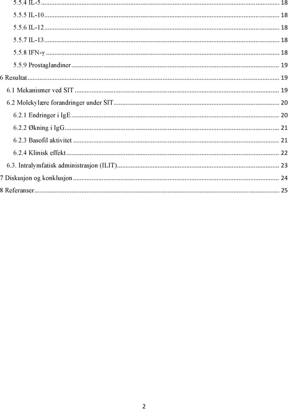 .. 20 6.2.2 Økning i IgG... 21 6.2.3 Basofil aktivitet... 21 6.2.4 Klinisk effekt... 22 6.3. Intralymfatisk administrasjon (ILIT).