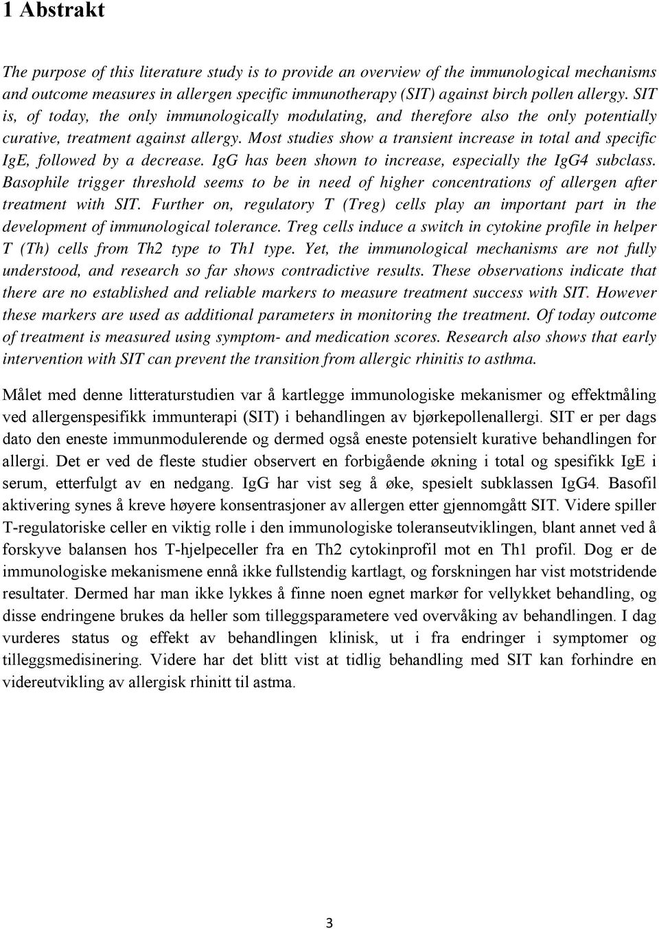 Most studies show a transient increase in total and specific IgE, followed by a decrease. IgG has been shown to increase, especially the IgG4 subclass.