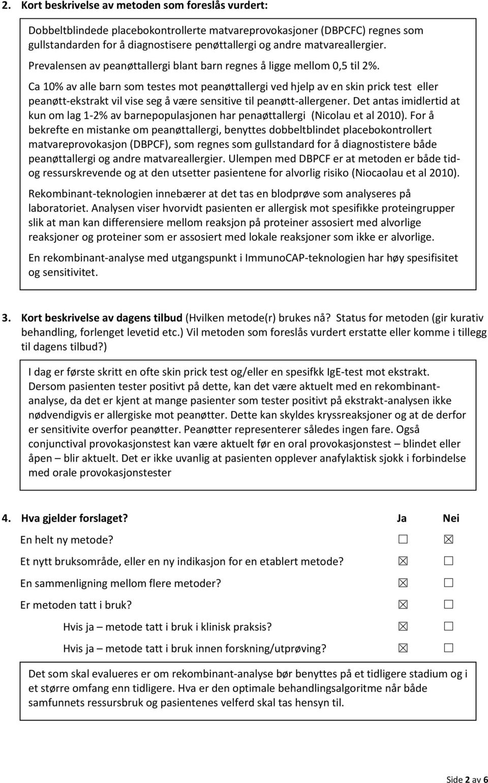 Ca 10% av alle barn som testes mot peanøttallergi ved hjelp av en skin prick test eller peanøtt-ekstrakt vil vise seg å være sensitive til peanøtt-allergener.