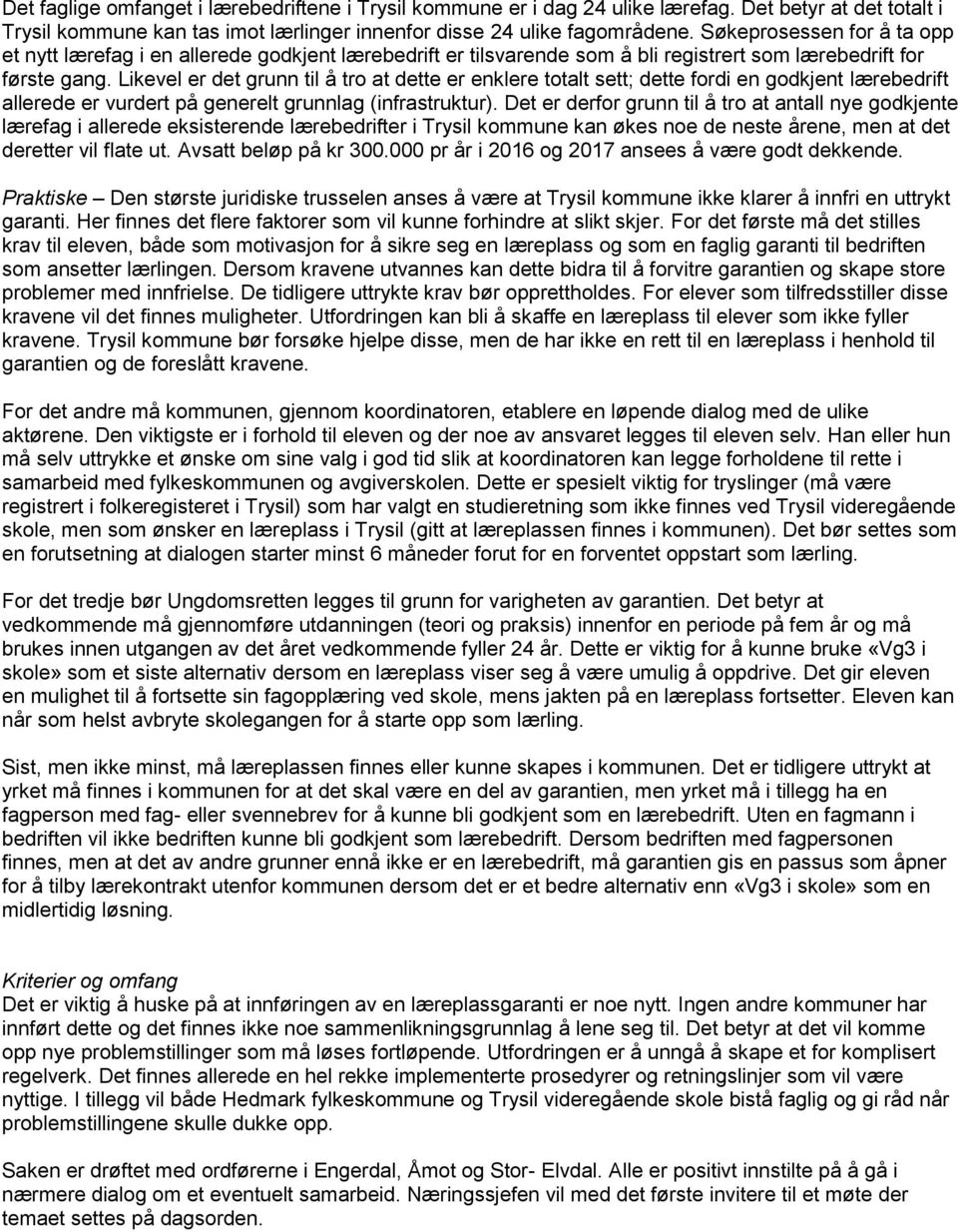 Likevel er det grunn til å tro at dette er enklere totalt sett; dette fordi en godkjent lærebedrift allerede er vurdert på generelt grunnlag (infrastruktur).