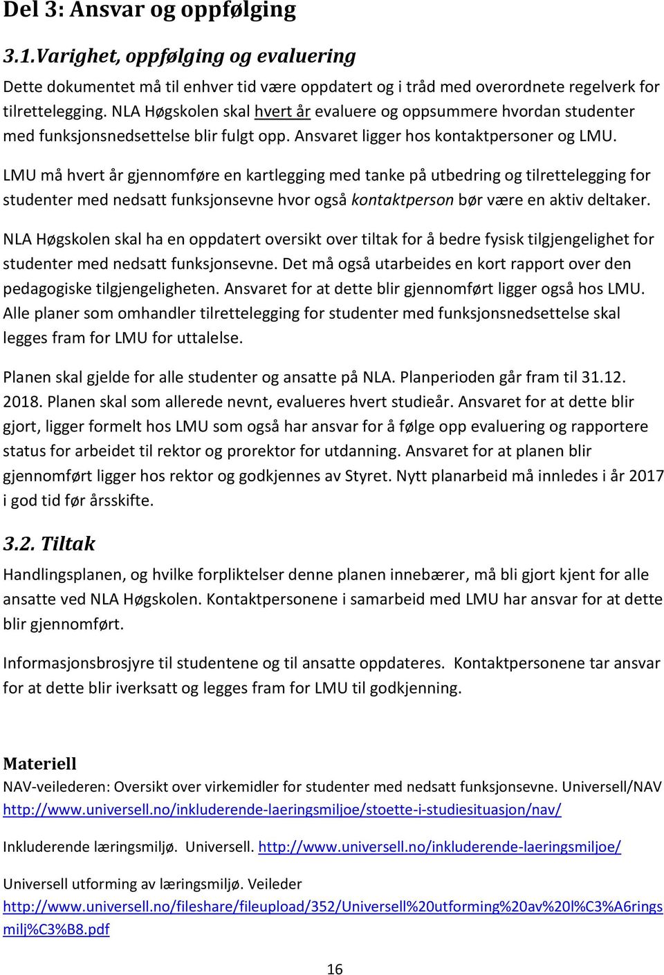 LMU må hvert år gjennomføre en kartlegging med tanke på utbedring og tilrettelegging for studenter med nedsatt funksjonsevne hvor også kontaktperson bør være en aktiv deltaker.