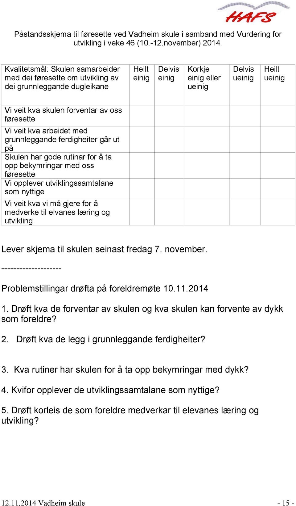 forventar av oss føresette Vi veit kva arbeidet med grunnleggande ferdigheiter går ut på Skulen har gode rutinar for å ta opp bekymringar med oss føresette Vi opplever utviklingssamtalane som nyttige