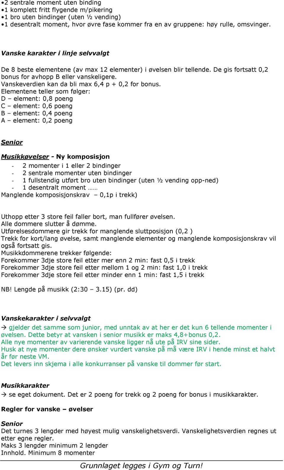 Vanskeverdien kan da bli max 6,4 p + 0,2 for bonus.