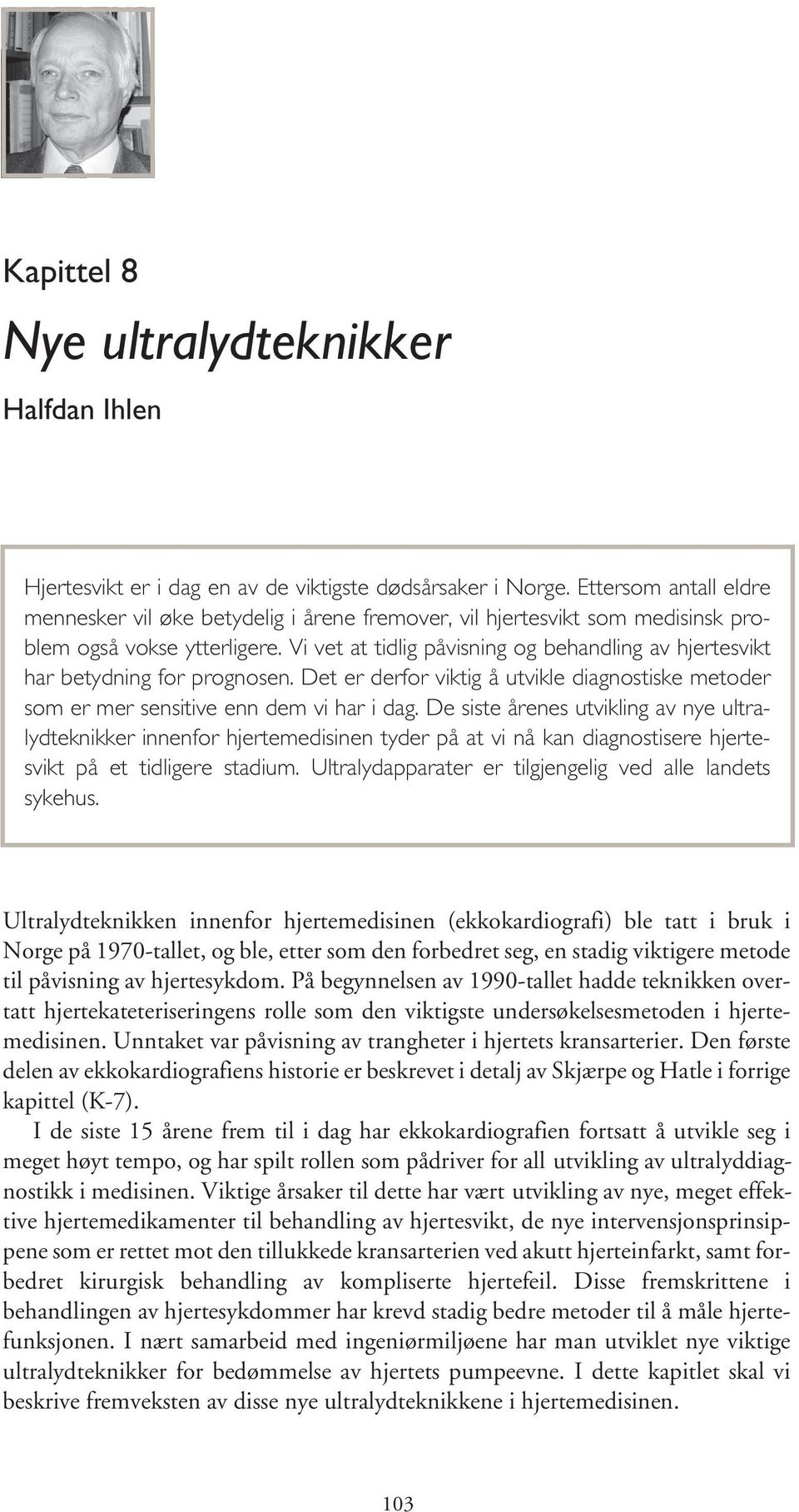 Vi vet at tidlig påvisning og behandling av hjertesvikt har betydning for prognosen. Det er derfor viktig å utvikle diagnostiske metoder som er mer sensitive enn dem vi har i dag.