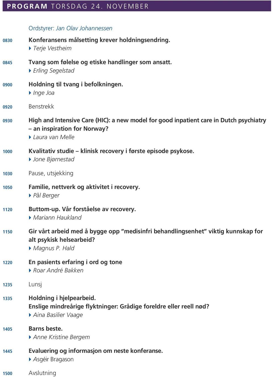 } Inge Joa 0920 Benstrekk 0930 High and Intensive Care (HIC): a new model for good inpatient care in Dutch psychiatry an inspiration for Norway?