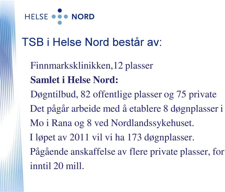 8 døgnplasser i Mo i Rana og 8 ved Nordlandssykehuset.