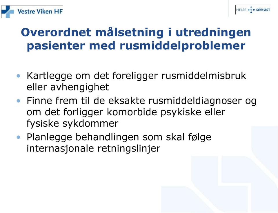 til de eksakte rusmiddeldiagnoser og om det forligger komorbide psykiske