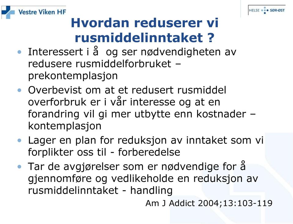 rusmiddel overforbruk er i vår interesse og at en forandring vil gi mer utbytte enn kostnader kontemplasjon Lager en plan