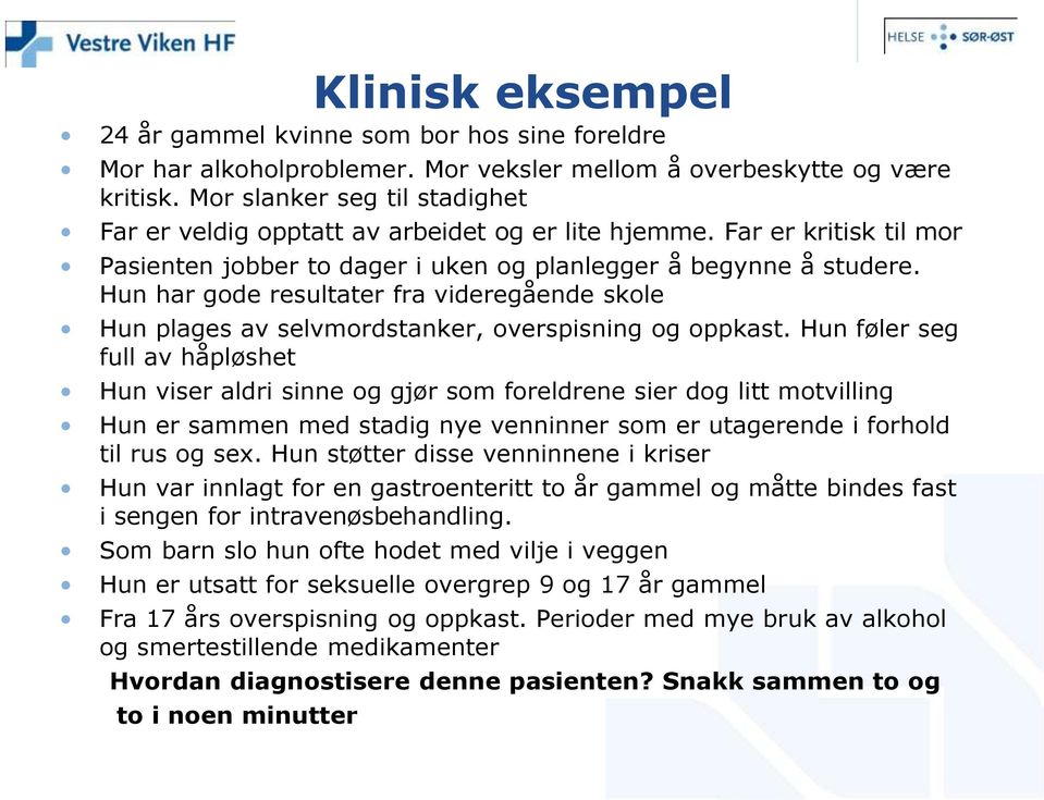 Hun har gode resultater fra videregående skole Hun plages av selvmordstanker, overspisning og oppkast.