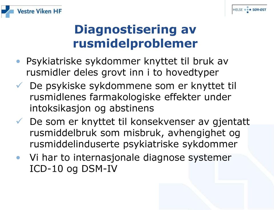 intoksikasjon og abstinens De som er knyttet til konsekvenser av gjentatt rusmiddelbruk som misbruk,