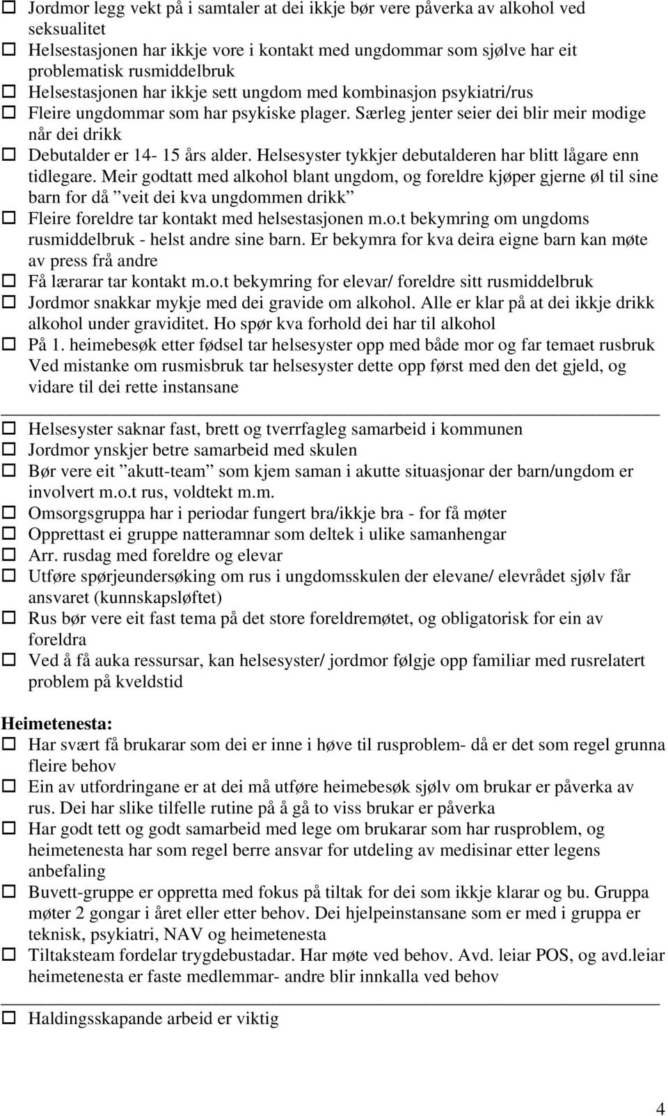 Helsesyster tykkjer debutalderen har blitt lågare enn tidlegare.