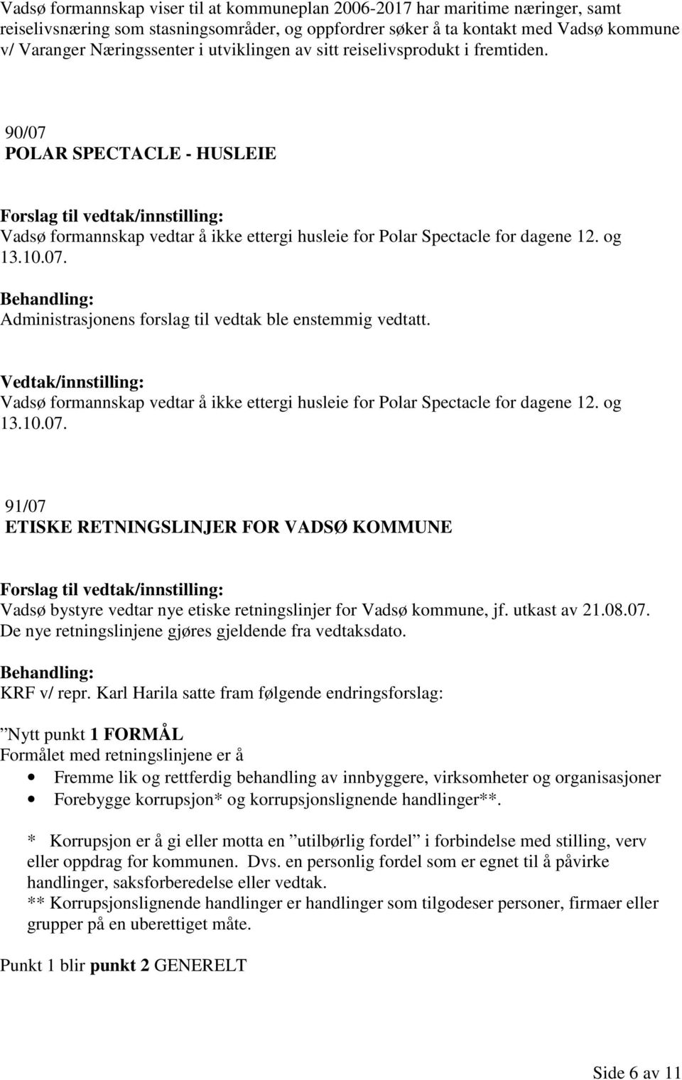 Vadsø formannskap vedtar å ikke ettergi husleie for Polar Spectacle for dagene 12. og 13.10.07.