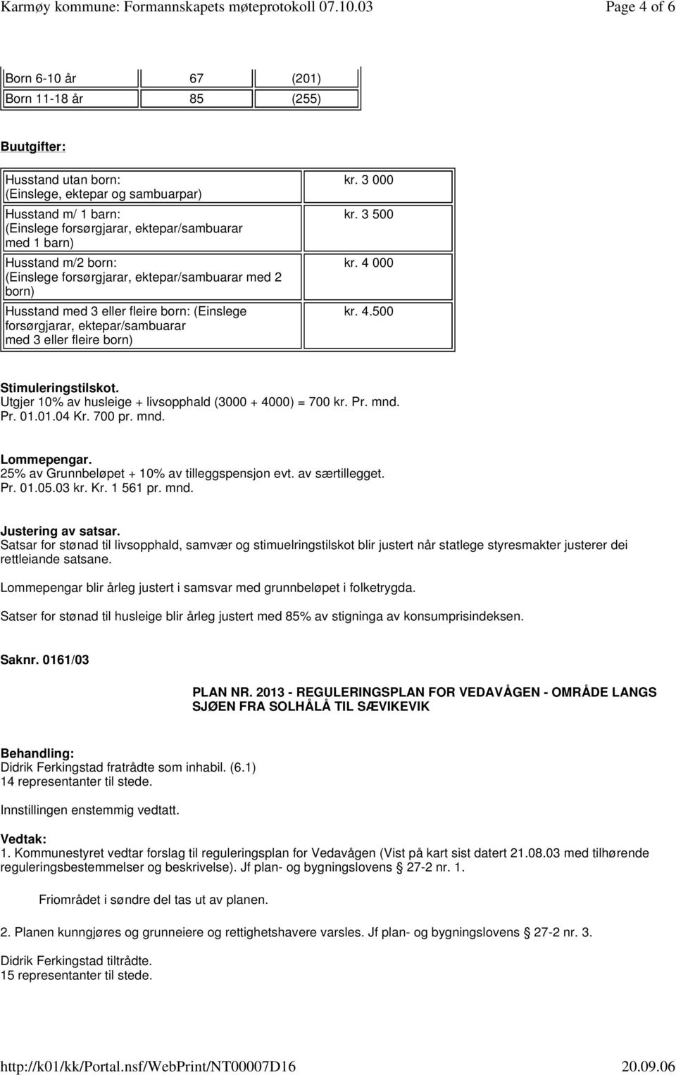 4 000 kr. 4.500 Stimuleringstilskot. Utgjer 10% av husleige + livsopphald (3000 + 4000) = 700 kr. Pr. mnd. Pr. 01.01.04 Kr. 700 pr. mnd. Lommepengar. 25% av Grunnbeløpet + 10% av tilleggspensjon evt.