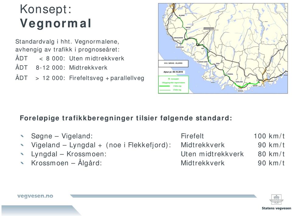 Midtrekkverk ÅDT > 12 000: Firefeltsveg +parallellveg Foreløpige trafikkberegninger tilsier følgende