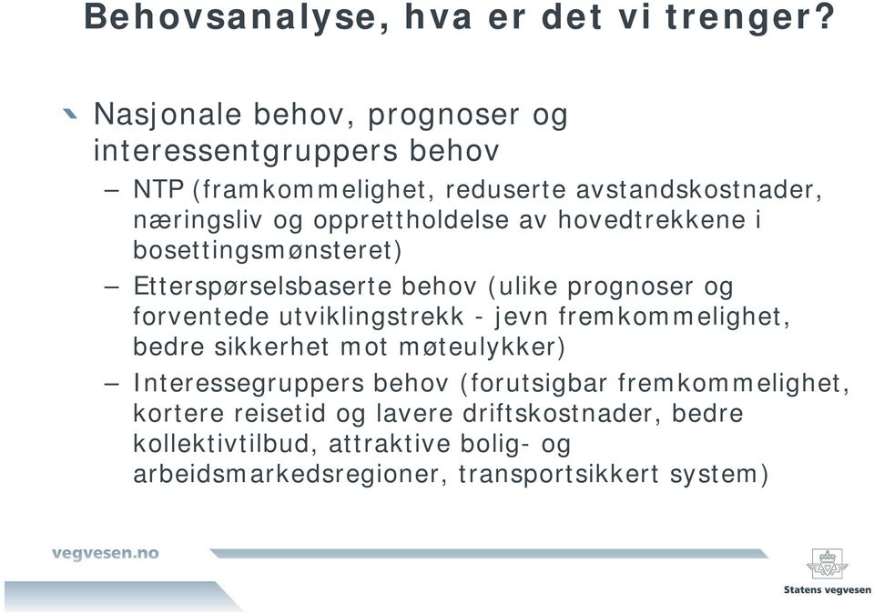 opprettholdelse av hovedtrekkene i bosettingsmønsteret) Etterspørselsbaserte behov (ulike prognoser og forventede utviklingstrekk -