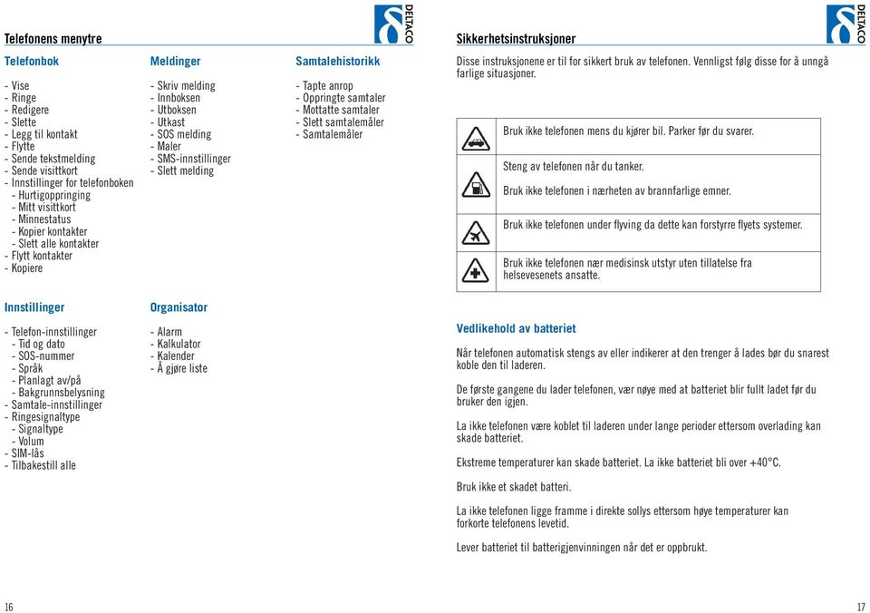 Bakgrunnsbelysning - Samtale-innstillinger - Ringesignaltype - Signaltype - Volum - SIM-lås - Tilbakestill alle Meldinger - Skriv melding - Innboksen - Utboksen - Utkast - SOS melding - Maler -