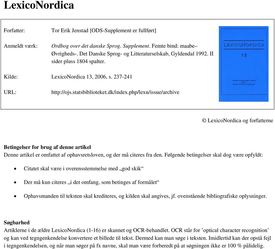 php/lexn/issue/archive LexicoNordica og forfatterne Betingelser for brug af denne artikel Denne artikel er omfattet af ophavsretsloven, og der må citeres fra den.