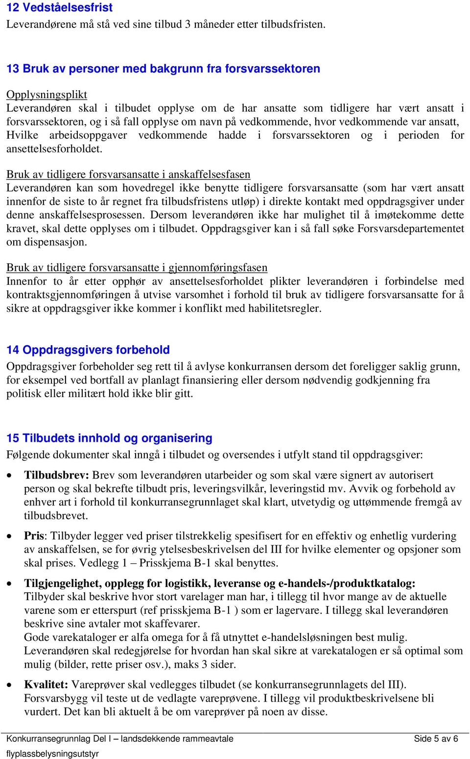 navn på vedkommende, hvor vedkommende var ansatt, Hvilke arbeidsoppgaver vedkommende hadde i forsvarssektoren og i perioden for ansettelsesforholdet.