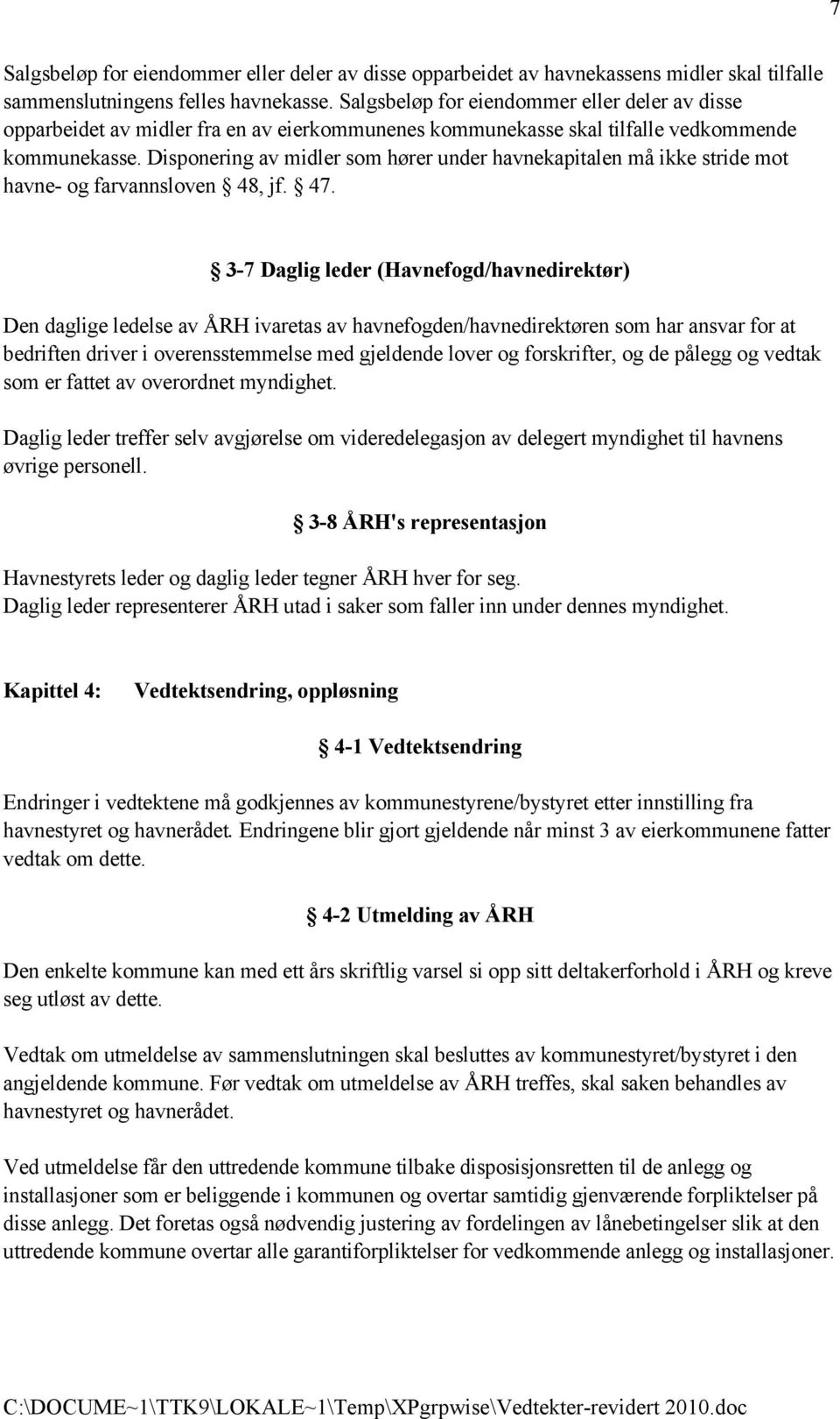 Disponering av midler som hører under havnekapitalen må ikke stride mot havne- og farvannsloven 48, jf. 47.