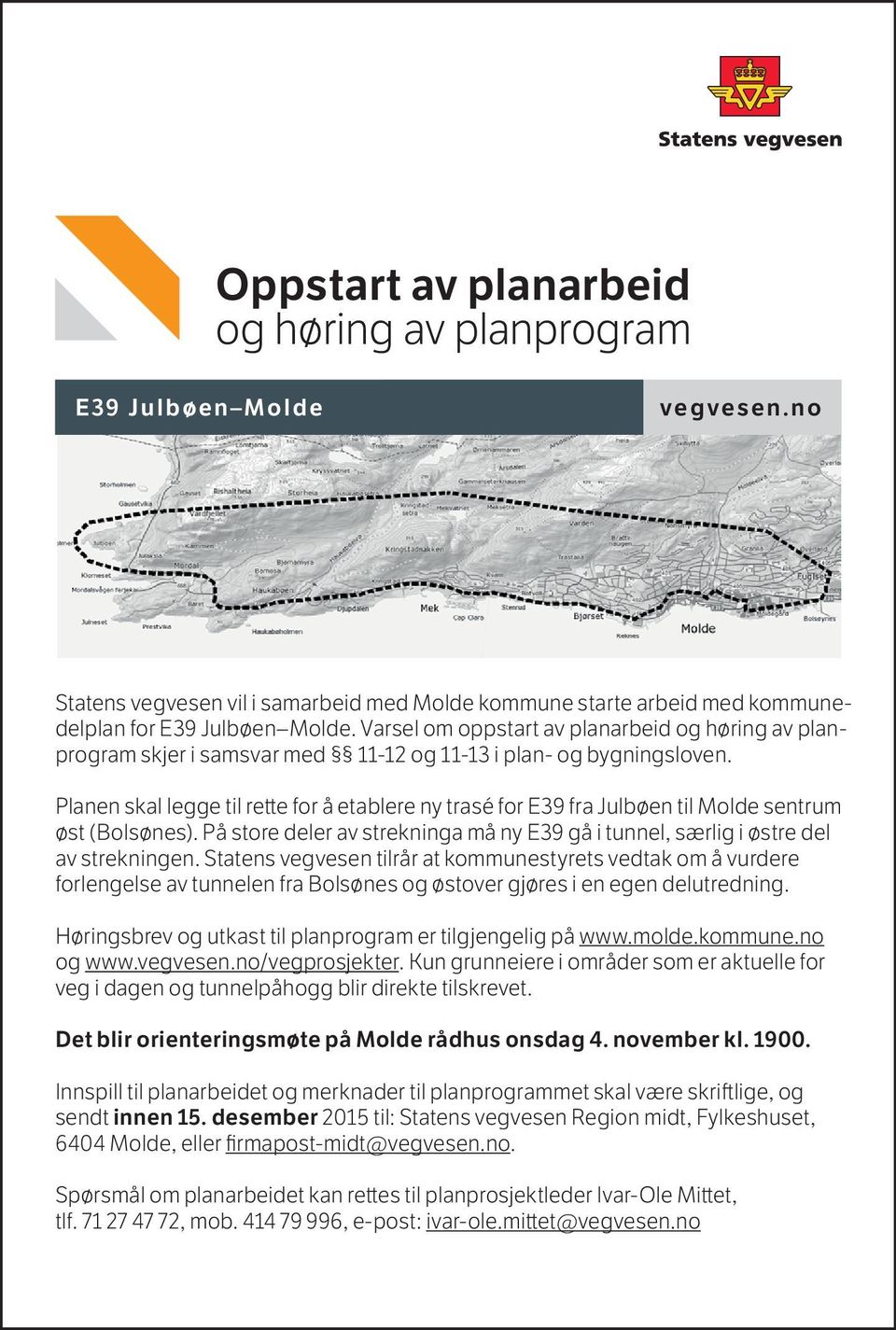 Planen skal legge til rette for å etablere ny trasé for E39 fra Julbøen til Molde sentrum øst (Bolsønes). På store deler av strekninga må ny E39 gå i tunnel, særlig i østre del av strekningen.