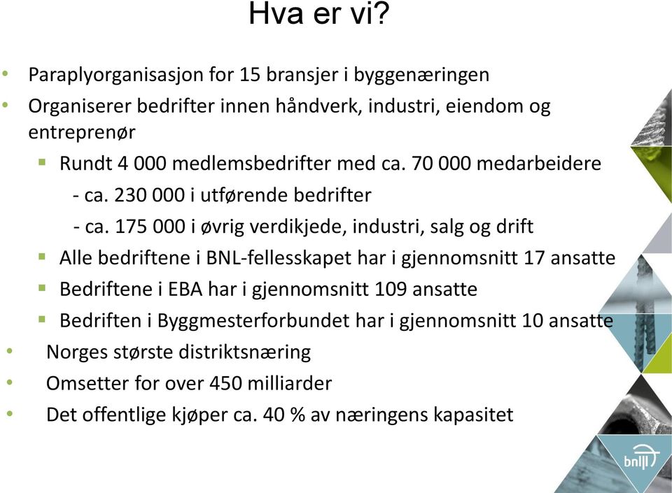 medlemsbedrifter med ca. 70 000 medarbeidere - ca. 230 000 i utførende bedrifter - ca.