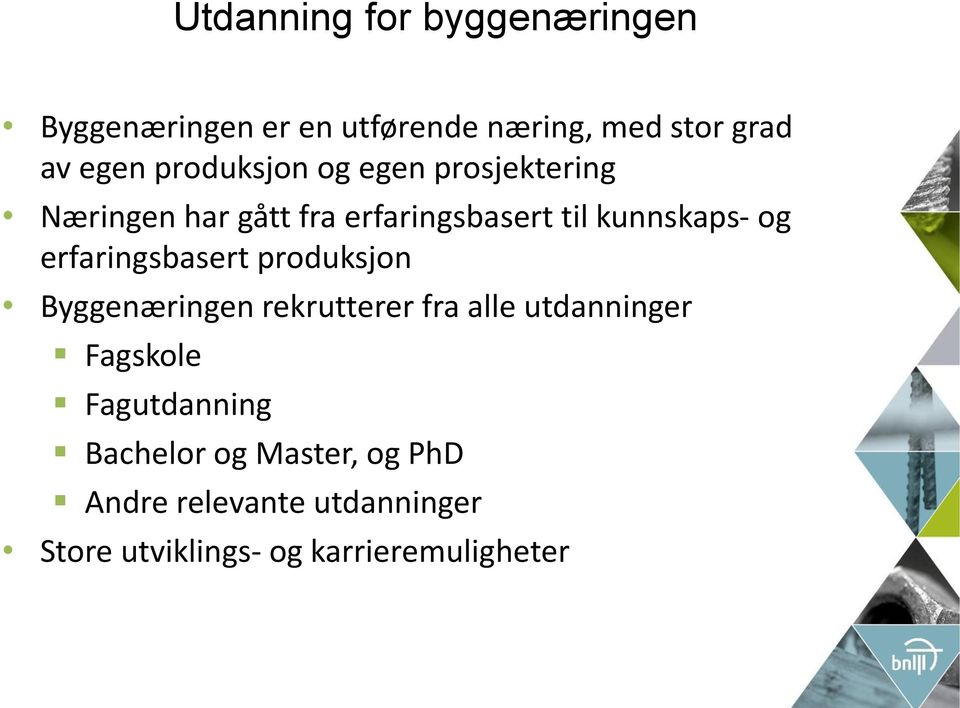 erfaringsbasert produksjon Byggenæringen rekrutterer fra alle utdanninger Fagskole