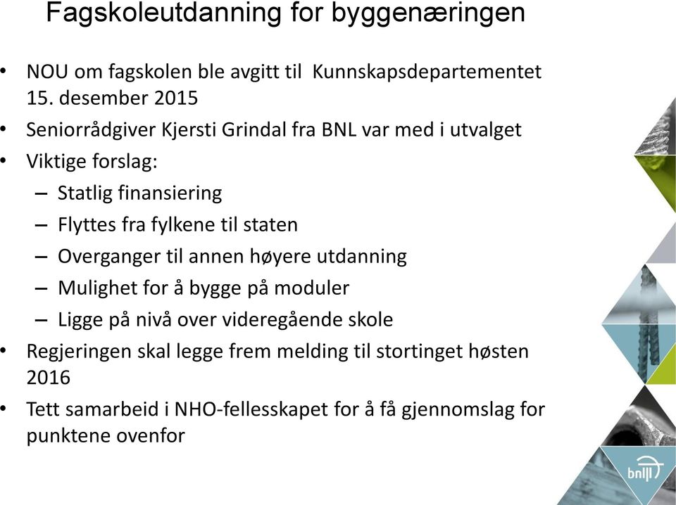 fra fylkene til staten Overganger til annen høyere utdanning Mulighet for å bygge på moduler Ligge på nivå over