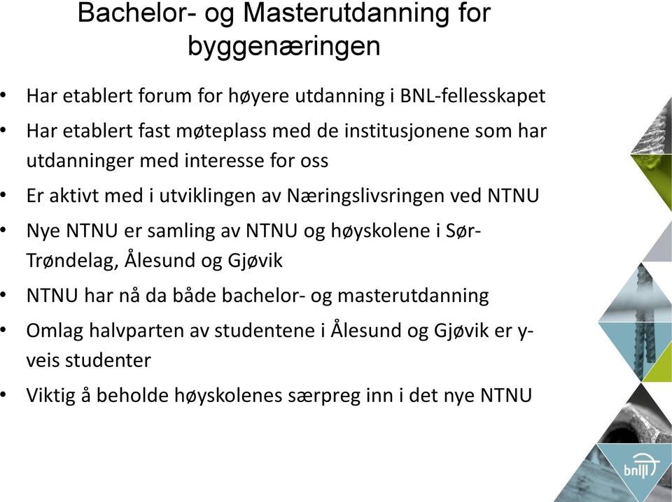 NTNU Nye NTNU er samling av NTNU og høyskolene i Sør- Trøndelag, Ålesund og Gjøvik NTNU har nå da både bachelor- og