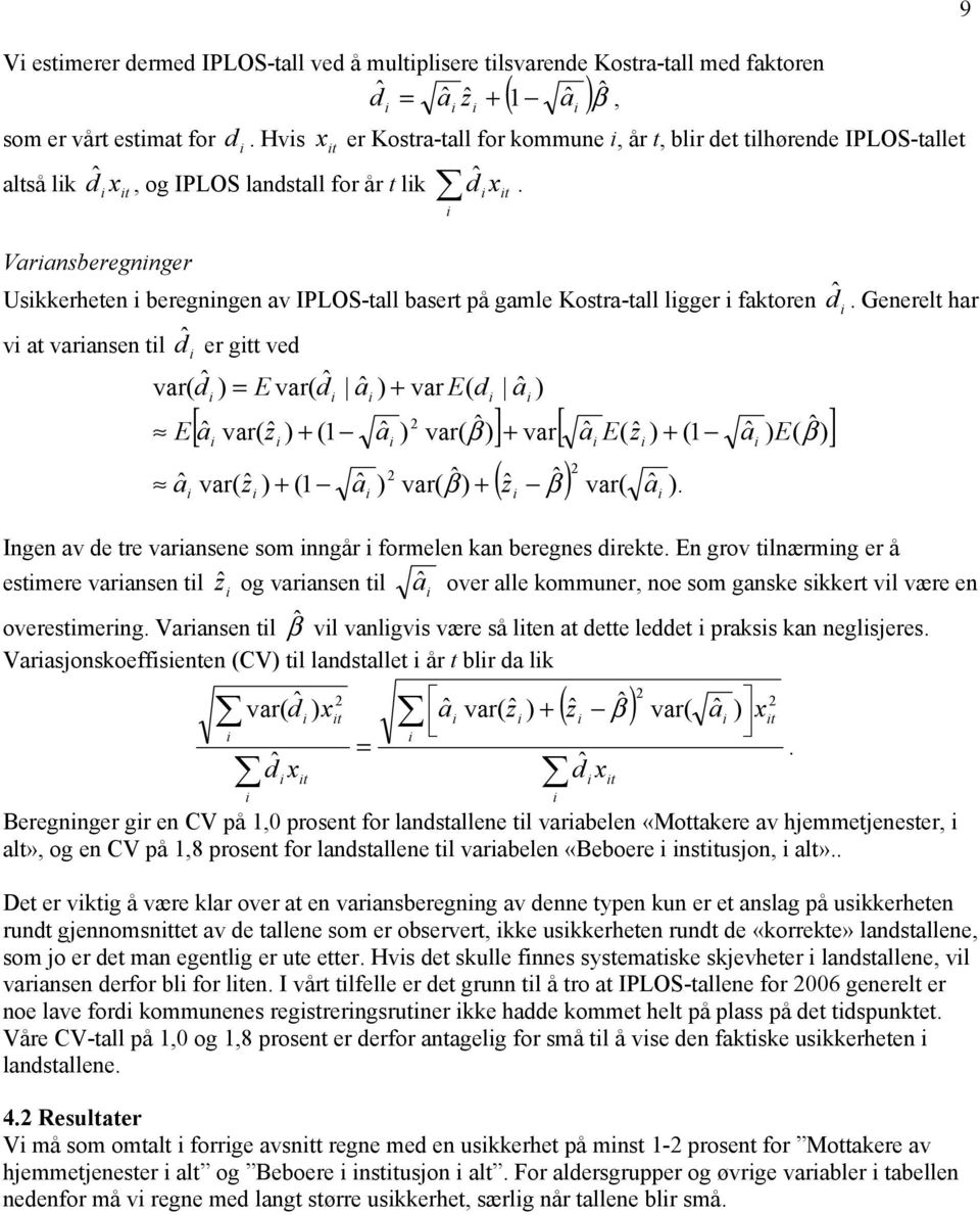 Varansberegnnger Uskkerheten beregnngen av IPLOS-tall basert på gamle Kostra-tall lgger faktoren v at varansen tl dˆ er gtt ved var( dˆ ) = E var( dˆ E a aˆ aˆ ) + var E( d x t aˆ ) 2 [ ˆ ˆ ] [ ˆ ˆ