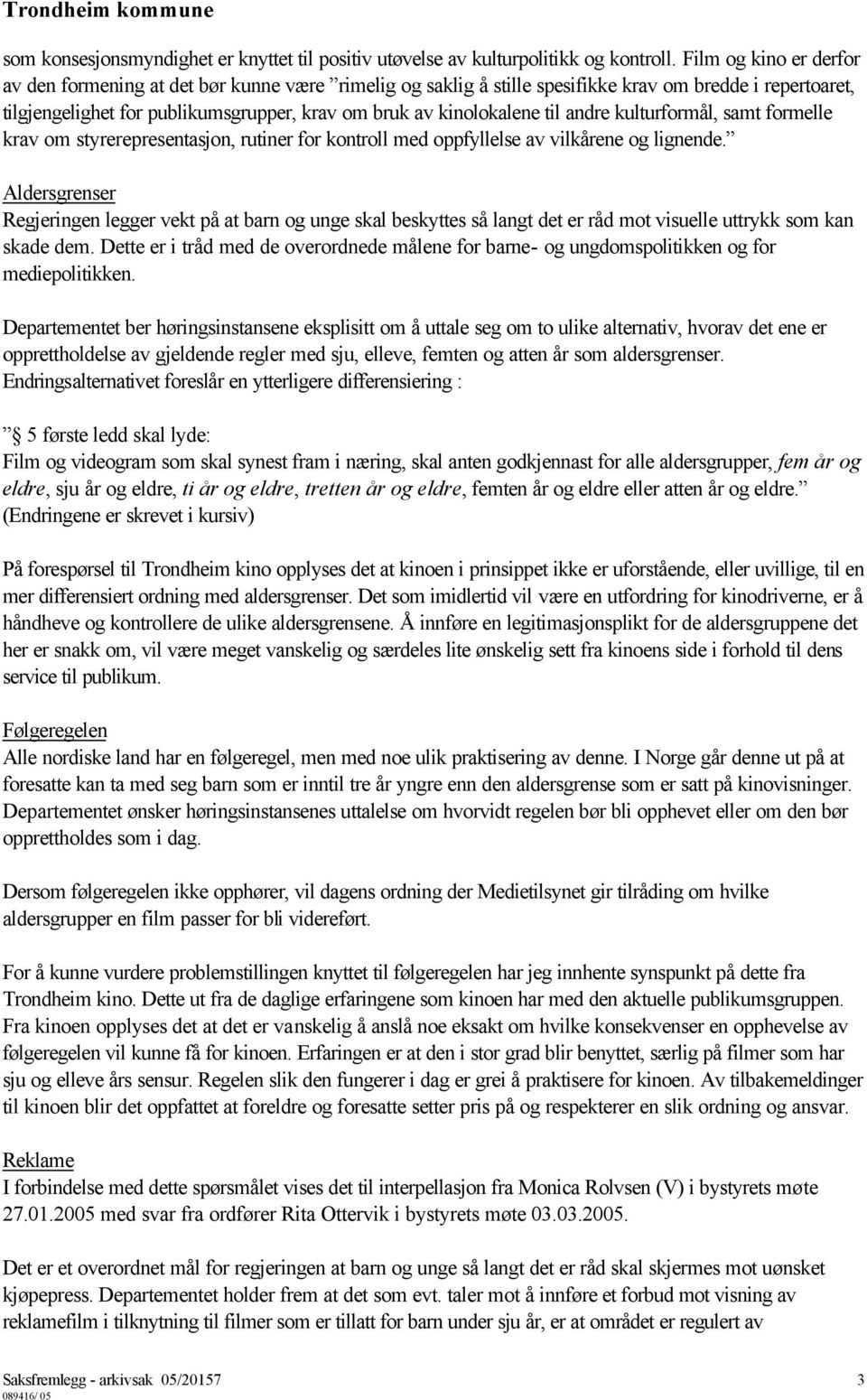 til andre kulturformål, samt formelle krav om styrerepresentasjon, rutiner for kontroll med oppfyllelse av vilkårene og lignende.