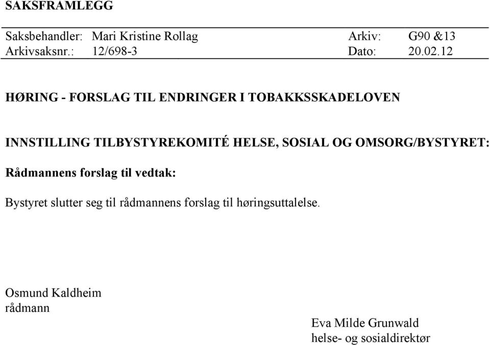 12 HØRING - FORSLAG TIL ENDRINGER I TOBAKKSSKADELOVEN INNSTILLING TILBYSTYREKOMITÉ HELSE,